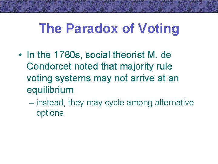 The Paradox of Voting • In the 1780 s, social theorist M. de Condorcet