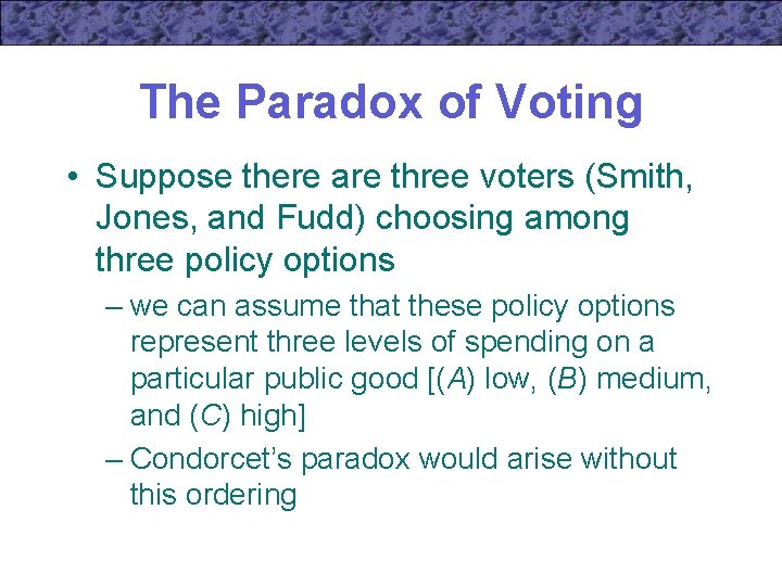 The Paradox of Voting • Suppose there are three voters (Smith, Jones, and Fudd)