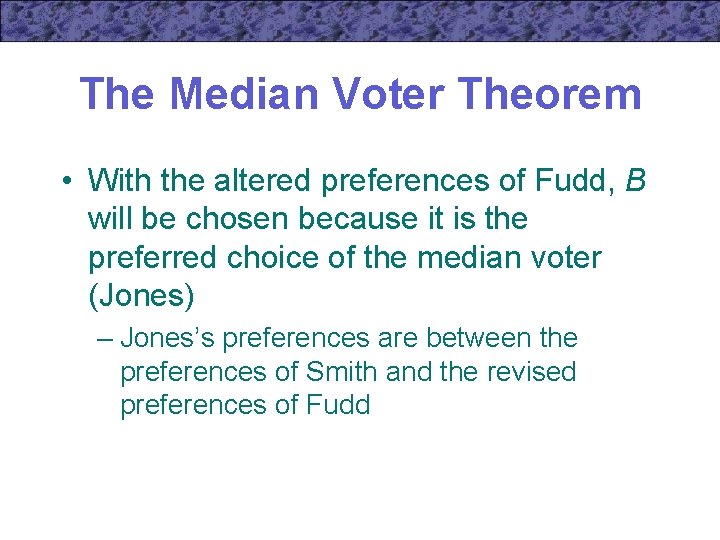 The Median Voter Theorem • With the altered preferences of Fudd, B will be
