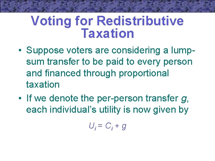 Voting for Redistributive Taxation • Suppose voters are considering a lumpsum transfer to be