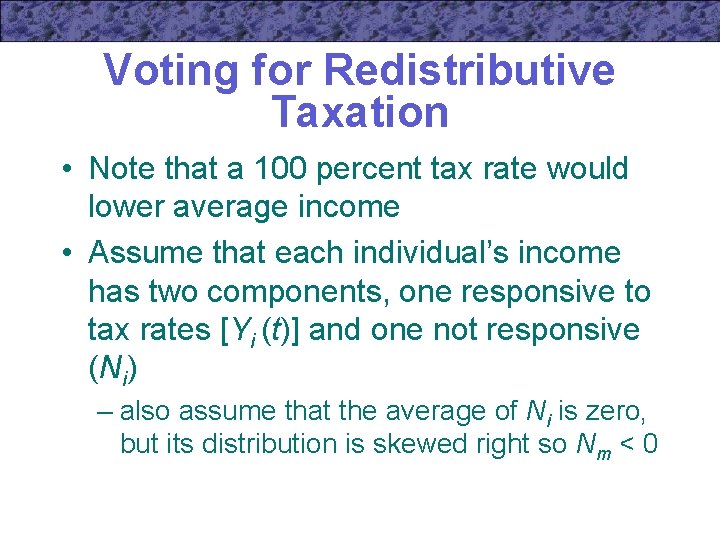 Voting for Redistributive Taxation • Note that a 100 percent tax rate would lower