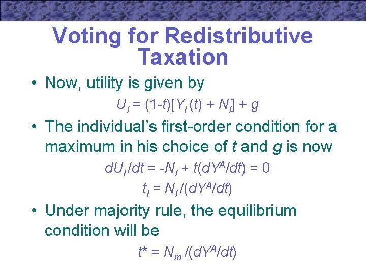 Voting for Redistributive Taxation • Now, utility is given by Ui = (1 -t)[Yi