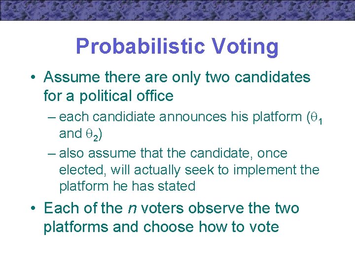 Probabilistic Voting • Assume there are only two candidates for a political office –