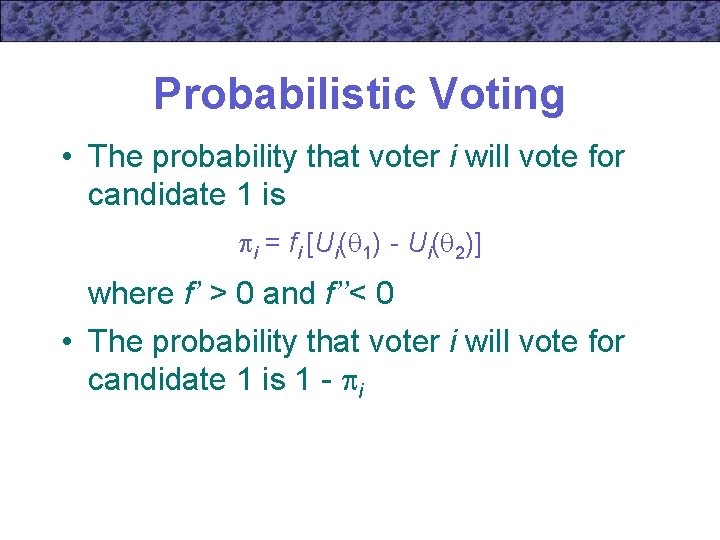 Probabilistic Voting • The probability that voter i will vote for candidate 1 is