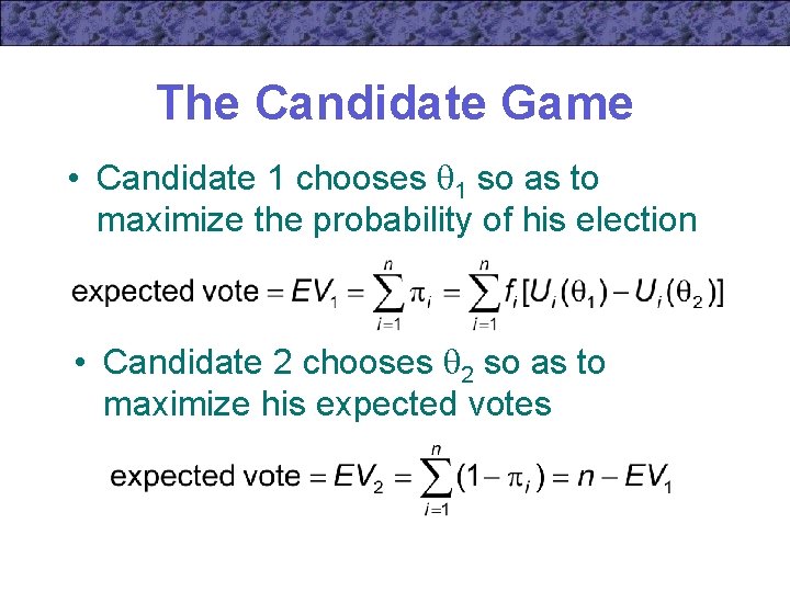 The Candidate Game • Candidate 1 chooses 1 so as to maximize the probability