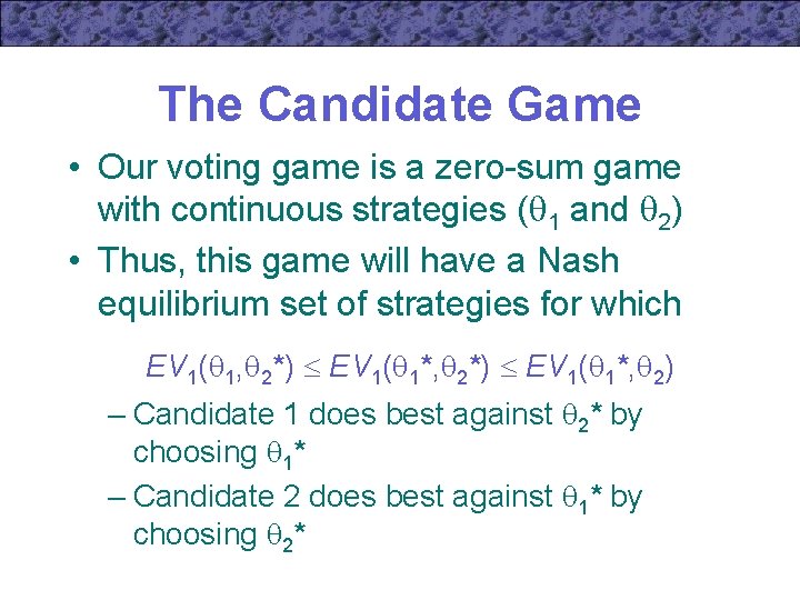 The Candidate Game • Our voting game is a zero-sum game with continuous strategies