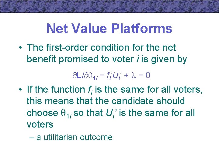 Net Value Platforms • The first-order condition for the net benefit promised to voter