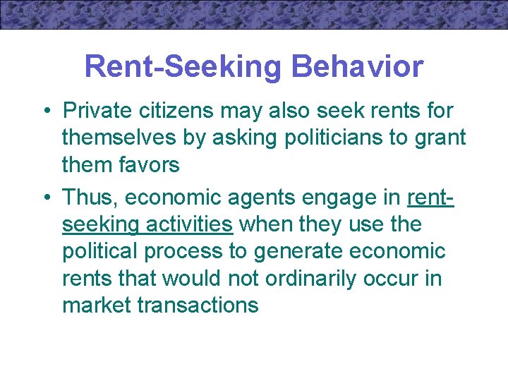 Rent-Seeking Behavior • Private citizens may also seek rents for themselves by asking politicians