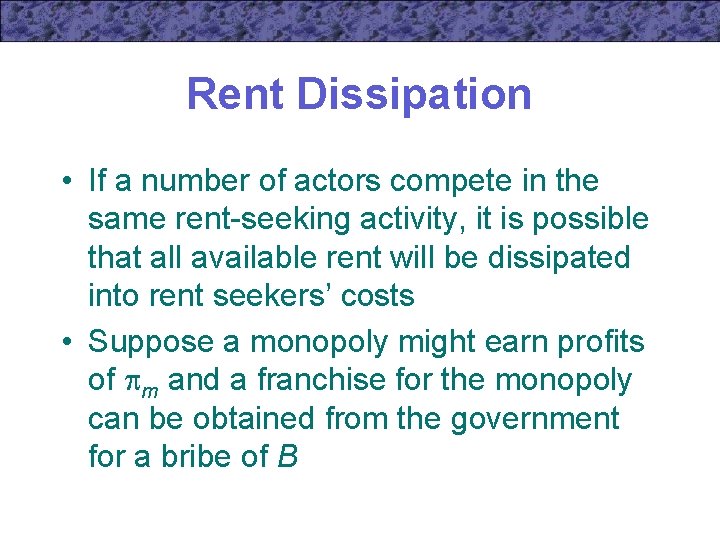 Rent Dissipation • If a number of actors compete in the same rent-seeking activity,