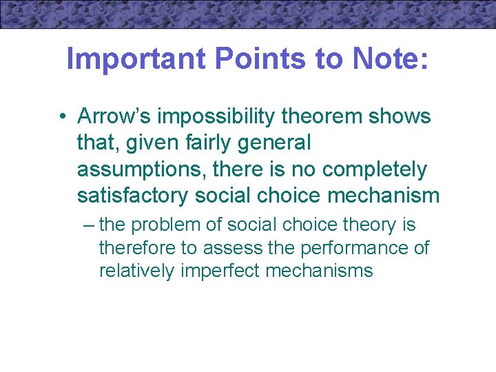 Important Points to Note: • Arrow’s impossibility theorem shows that, given fairly general assumptions,