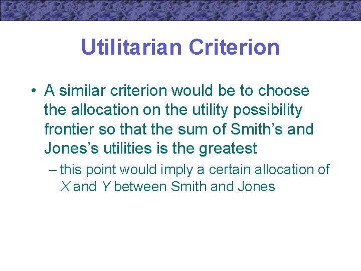 Utilitarian Criterion • A similar criterion would be to choose the allocation on the