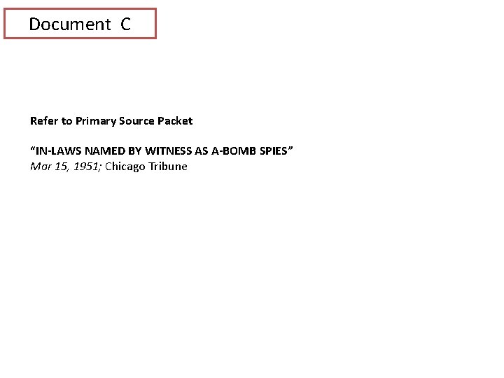 Document C Refer to Primary Source Packet “IN-LAWS NAMED BY WITNESS AS A-BOMB SPIES”