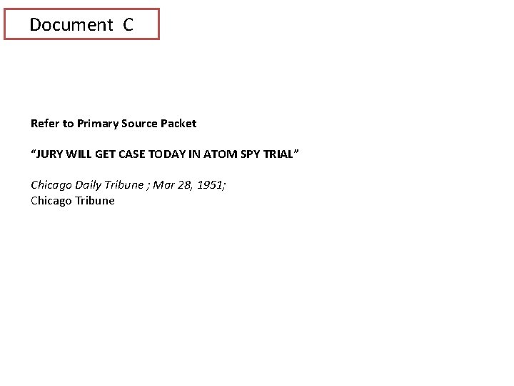 Document C Refer to Primary Source Packet “JURY WILL GET CASE TODAY IN ATOM