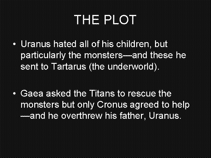 THE PLOT • Uranus hated all of his children, but particularly the monsters—and these