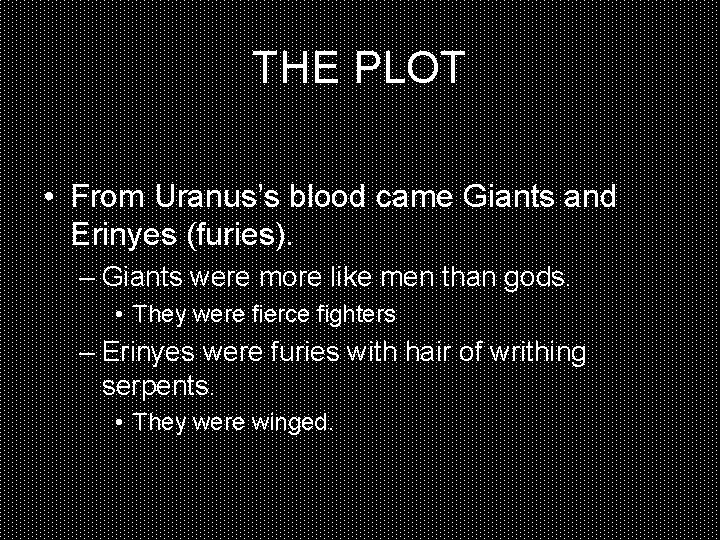 THE PLOT • From Uranus’s blood came Giants and Erinyes (furies). – Giants were