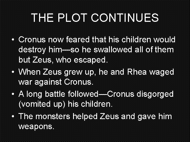 THE PLOT CONTINUES • Cronus now feared that his children would destroy him—so he
