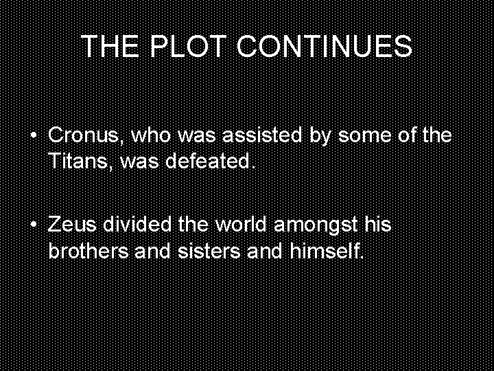 THE PLOT CONTINUES • Cronus, who was assisted by some of the Titans, was