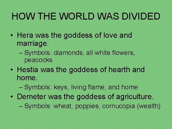 HOW THE WORLD WAS DIVIDED • Hera was the goddess of love and marriage.