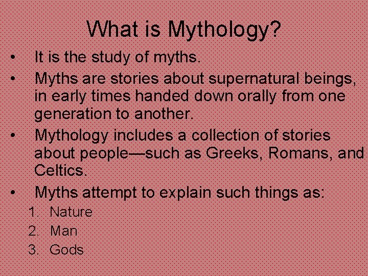 What is Mythology? • • It is the study of myths. Myths are stories