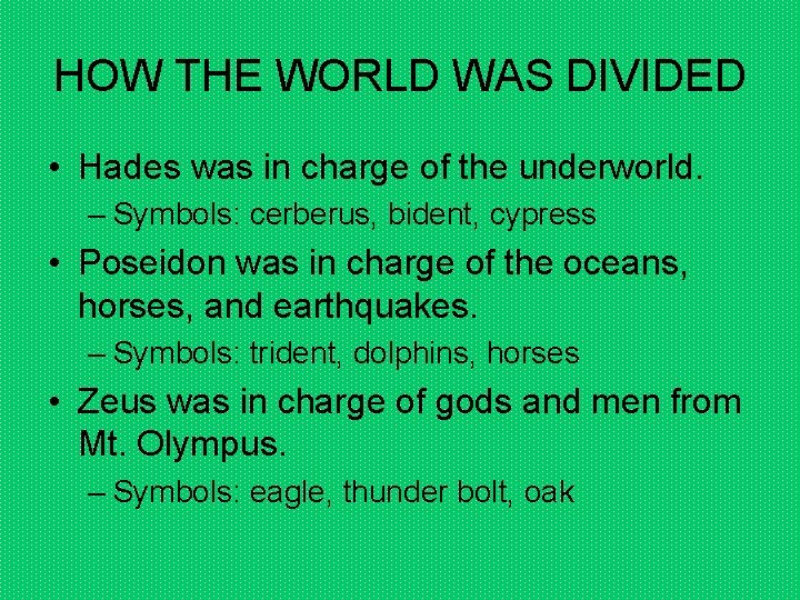 HOW THE WORLD WAS DIVIDED • Hades was in charge of the underworld. –