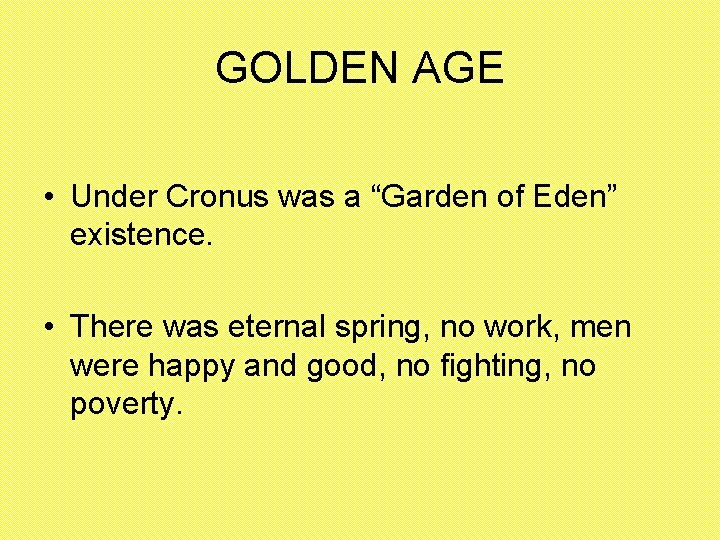 GOLDEN AGE • Under Cronus was a “Garden of Eden” existence. • There was