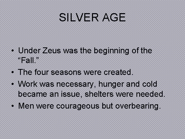 SILVER AGE • Under Zeus was the beginning of the “Fall. ” • The