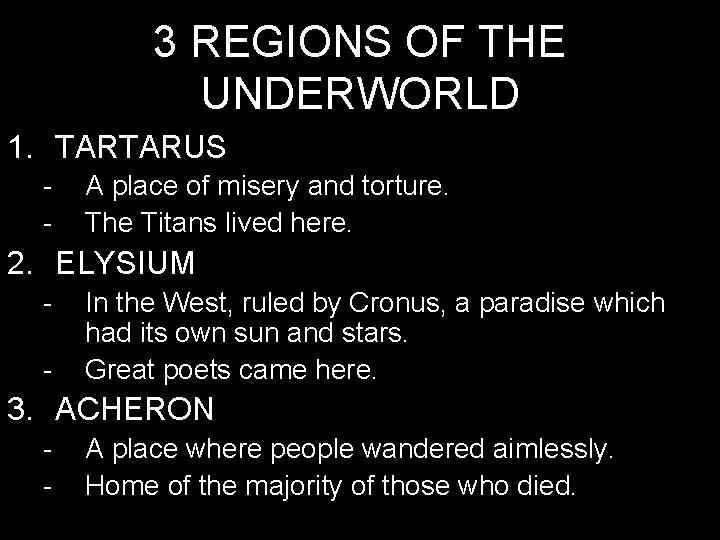 3 REGIONS OF THE UNDERWORLD 1. TARTARUS - A place of misery and torture.