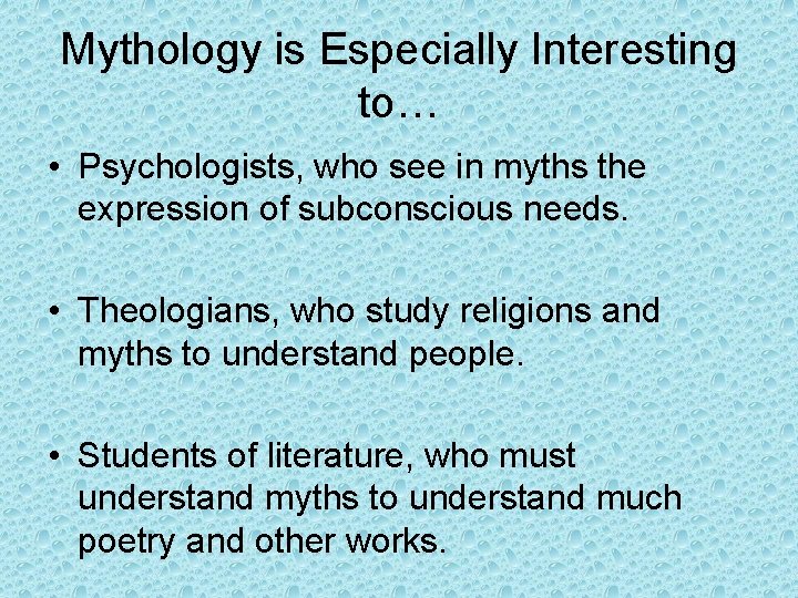Mythology is Especially Interesting to… • Psychologists, who see in myths the expression of
