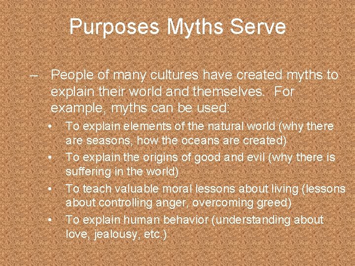 Purposes Myths Serve – People of many cultures have created myths to explain their