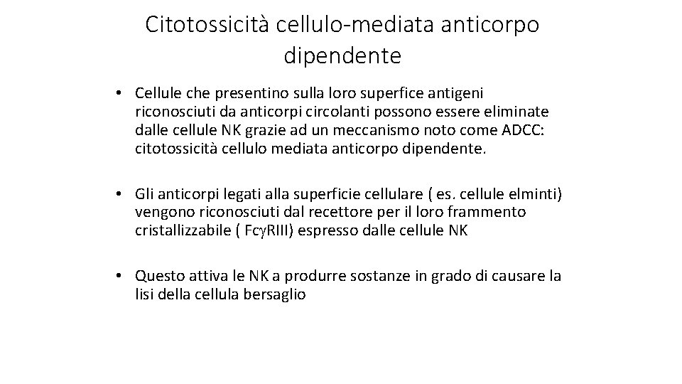 Citotossicità cellulo-mediata anticorpo dipendente • Cellule che presentino sulla loro superfice antigeni riconosciuti da