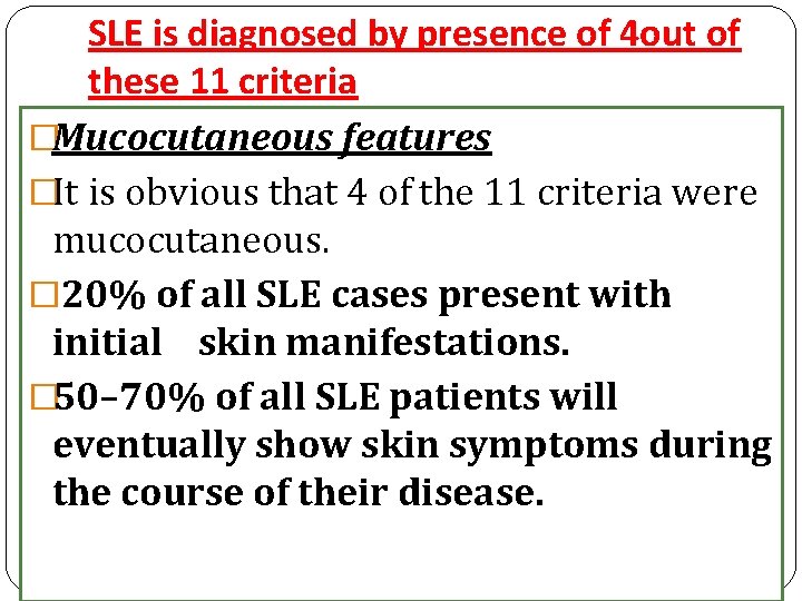 SLE is diagnosed by presence of 4 out of these 11 criteria �Mucocutaneous features