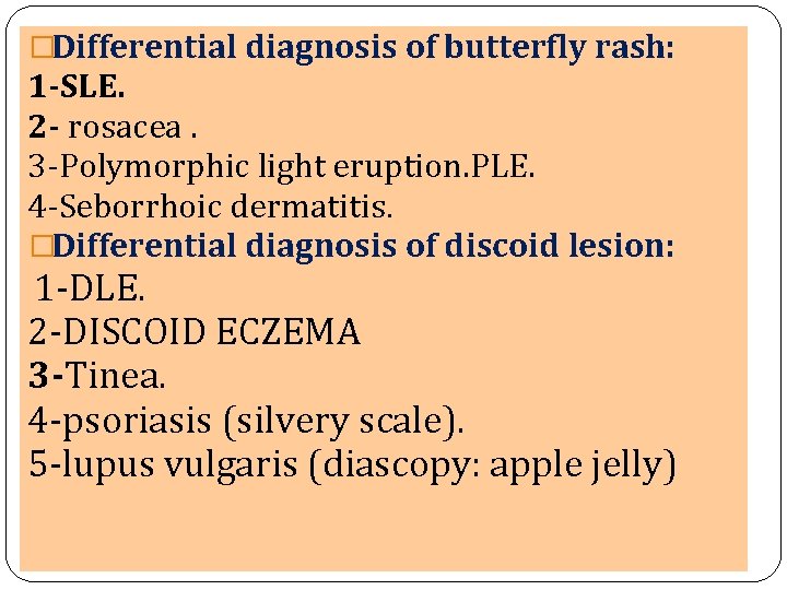 �Differential diagnosis of butterfly rash: 1 -SLE. 2 - rosacea. 3 -Polymorphic light eruption.