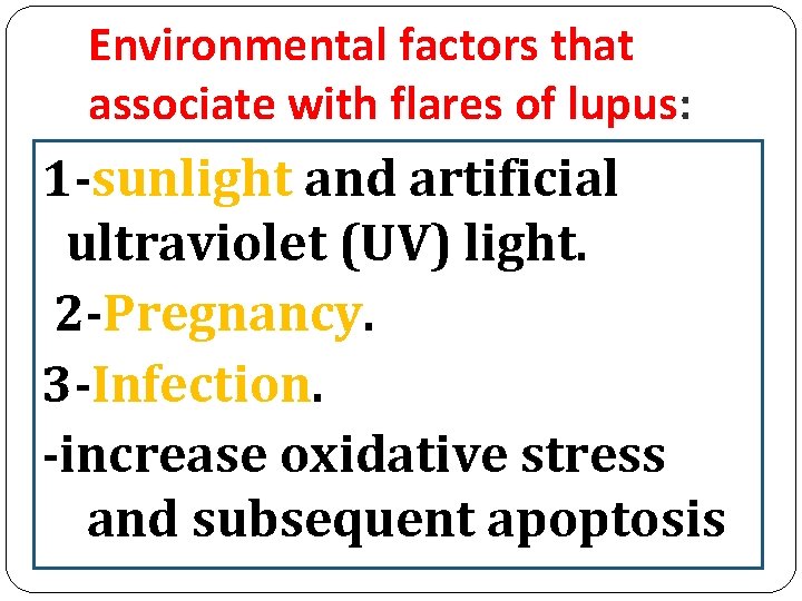 Environmental factors that associate with flares of lupus: 1 -sunlight and artificial ultraviolet (UV)