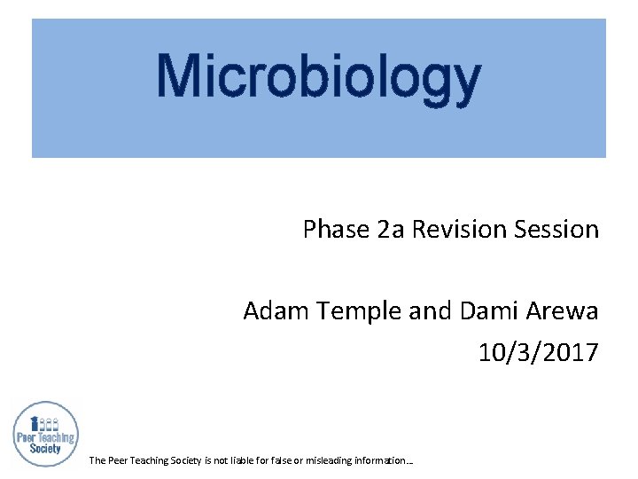 Microbiology Phase 2 a Revision Session Adam Temple and Dami Arewa 10/3/2017 The Peer