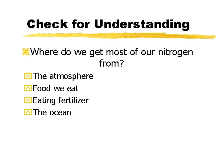 Check for Understanding z. Where do we get most of our nitrogen from? y.