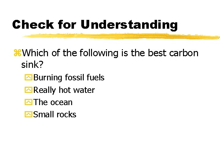 Check for Understanding z. Which of the following is the best carbon sink? y.