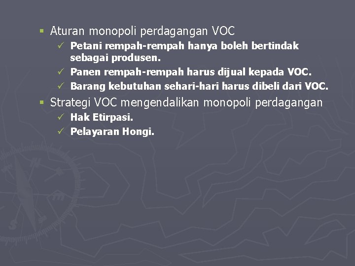 § Aturan monopoli perdagangan VOC ü Petani rempah-rempah hanya boleh bertindak sebagai produsen. ü