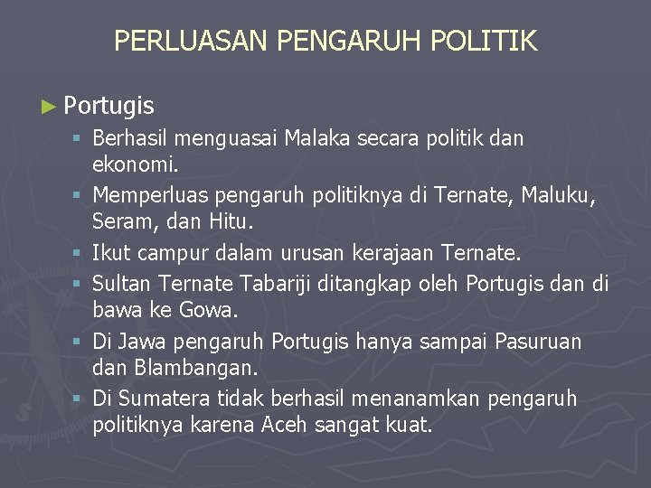 PERLUASAN PENGARUH POLITIK ► Portugis § Berhasil menguasai Malaka secara politik dan ekonomi. § PERLUASAN PENGARUH POLITIK ► Portugis § Berhasil menguasai Malaka secara politik dan ekonomi. §