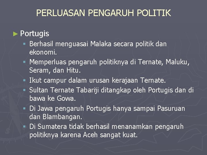 PERLUASAN PENGARUH POLITIK ► Portugis § Berhasil menguasai Malaka secara politik dan ekonomi. §