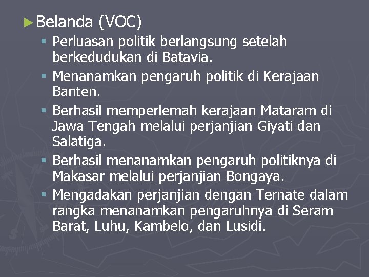 ► Belanda (VOC) § Perluasan politik berlangsung setelah berkedudukan di Batavia. § Menanamkan pengaruh