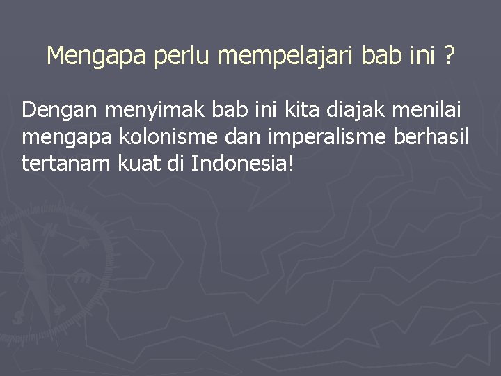 Mengapa perlu mempelajari bab ini ? Dengan menyimak bab ini kita diajak menilai mengapa