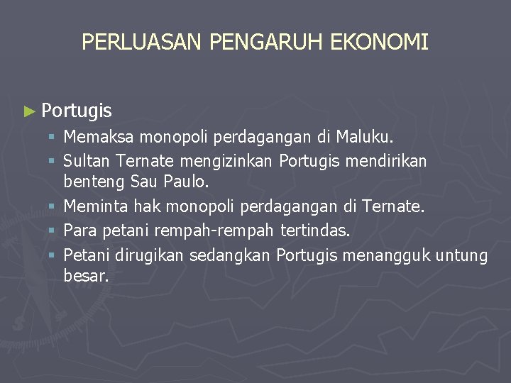 PERLUASAN PENGARUH EKONOMI ► Portugis § Memaksa monopoli perdagangan di Maluku. § Sultan Ternate
