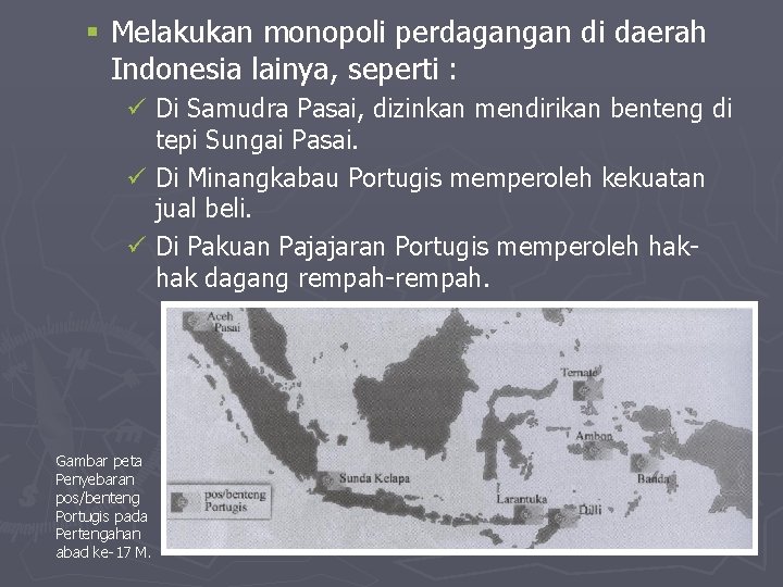 § Melakukan monopoli perdagangan di daerah Indonesia lainya, seperti : ü Di Samudra Pasai, § Melakukan monopoli perdagangan di daerah Indonesia lainya, seperti : ü Di Samudra Pasai,