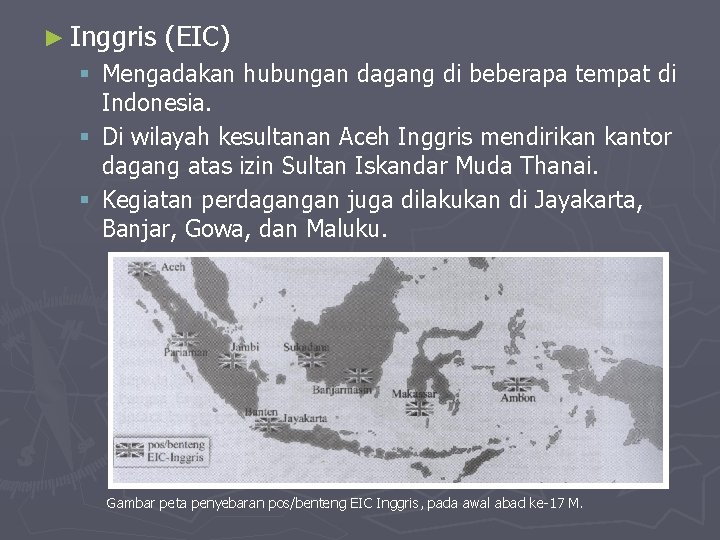 ► Inggris (EIC) § Mengadakan hubungan dagang di beberapa tempat di Indonesia. § Di ► Inggris (EIC) § Mengadakan hubungan dagang di beberapa tempat di Indonesia. § Di