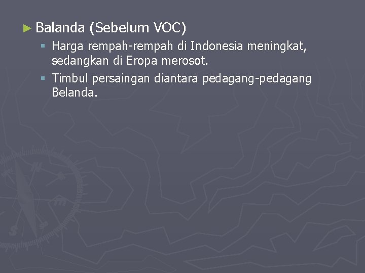 ► Balanda (Sebelum VOC) § Harga rempah-rempah di Indonesia meningkat, sedangkan di Eropa merosot.