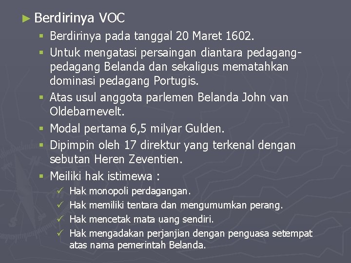 ► Berdirinya VOC § Berdirinya pada tanggal 20 Maret 1602. § Untuk mengatasi persaingan