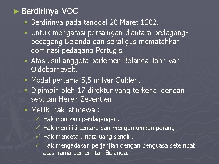 ► Berdirinya VOC § Berdirinya pada tanggal 20 Maret 1602. § Untuk mengatasi persaingan ► Berdirinya VOC § Berdirinya pada tanggal 20 Maret 1602. § Untuk mengatasi persaingan