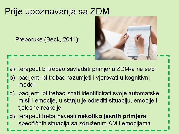 Prije upoznavanja sa ZDM Preporuke (Beck, 2011): a) terapeut bi trebao savladati primjenu ZDM-a