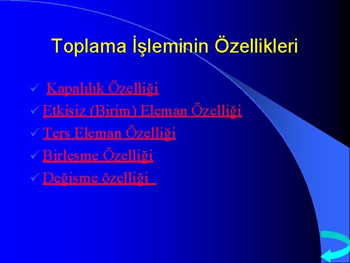 Toplama İşleminin Özellikleri Kapalılık Özelliği ü Etkisiz (Birim) Eleman Özelliği ü Ters Eleman Özelliği