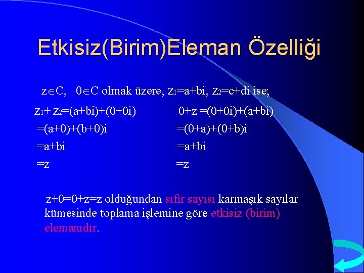 Etkisiz(Birim)Eleman Özelliği z C, 0 C olmak üzere, z 1=a+bi, z 2=c+di ise; z